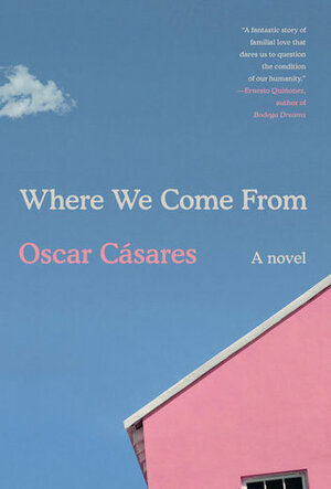 Where We Come From: A Novel by Oscar Cásares