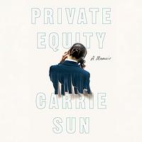 PRIVATE EQUITY. by CARRIE. SUN