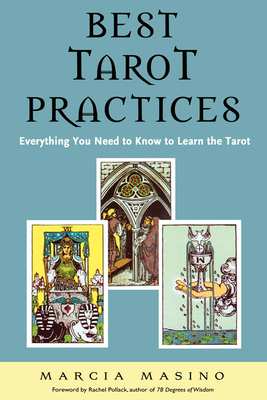 Best Tarot Practices: Everything You Need to Know to Learn the Tarot by Marcia Masino