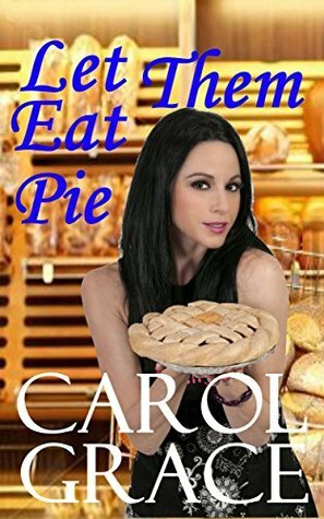 Let Them Eat Pie by Carol Grace, Carol Culver