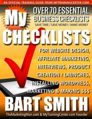 My Checklists: Over 70 Essential Business Checklists by Bart Smith