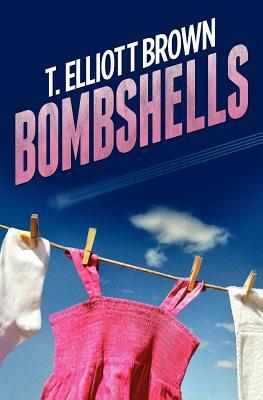 Bombshells by T. Elliott Brown