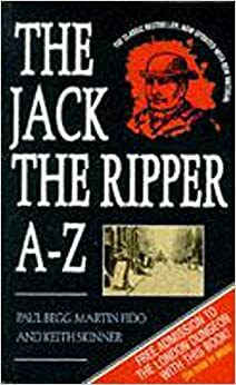 The Complete Jack the Ripper A to Z by Martin Fido, Keith Skinner, Paul Begg