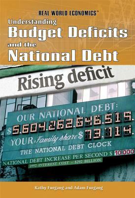 Understanding Budget Deficits and the National Debt by Adam Furgang, Kathy Furgang