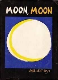 Moon, Moon by Anne Kent Rush