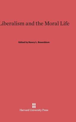 Liberalism and the Moral Life by Nancy Rosenblum