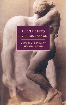 Alien Hearts by Richard Howard, Guy de Maupassant