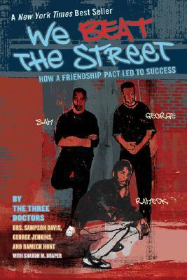 We Beat the Street: How a Friendship Pact Led to Success by George Jenkins, Rameck Hunt, Sampson Davis