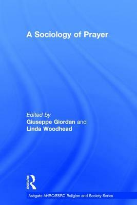 A Sociology of Prayer by Giuseppe Giordan, Linda Woodhead