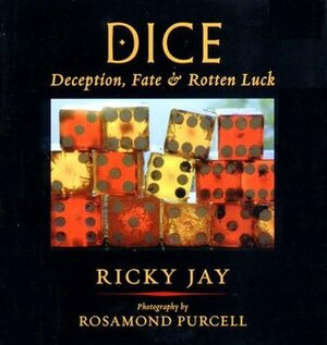 Dice: Deception, Fate & Rotten Luck by Ricky Jay, Rosamond Wolff Purcell