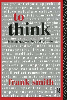 To Think: In Language, Learning and Education by Frank Smith