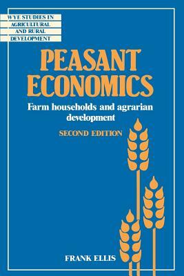 Peasant Economics: Farm Households in Agrarian Development by Frank Ellis