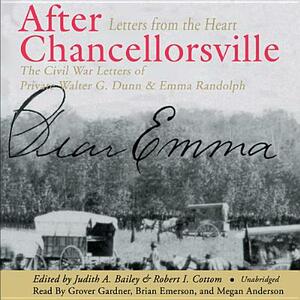 After Chancellorsville: Letters from the Heart: The Civil War Letters of Private Walter G. Dunn and Emma Randolph by Robert I. Cottom, Judith A. Bailey