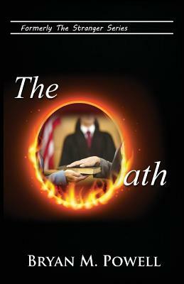 The Oath: Formerly Stranger in the White House by Bryan M. Powell