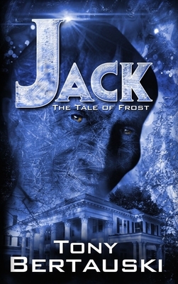 Jack: The Tale of Frost by Tony Bertauski