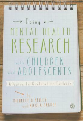 Doing Mental Health Research with Children and Adolescents: A Guide to Qualitative Methods by Nikki Kiyimba, Michelle O'Reilly