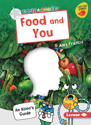 Food and You: An Alien's Guide by Alex Francis