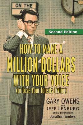 How to Make a Million Dollars with Your Voice (or Lose Your Tonsils Trying), Second Edition by Jeff Lenburg, Gary Owens