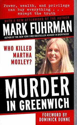 Murder in Greenwich: Who Killed Martha Moxley? by Mark Fuhrman