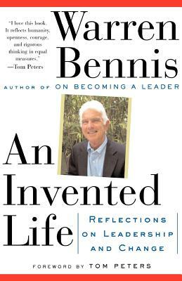 An Invented Life: Reflections on Leadership and Change by Warren G. Bennis