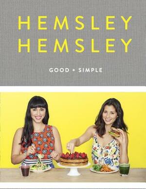 Good and Simple: Recipes to Eat Well and Thrive: A Cookbook by Jasmine Hemsley, Melissa Hemsley