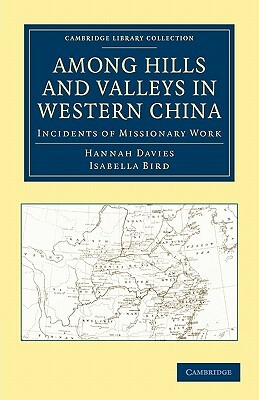 Among Hills and Valleys in Western China: Incidents of Missionary Work by Isabella Lucy Bird, Davies Hannah, Hannah Davies