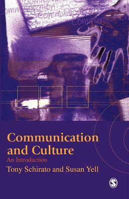 Communication and Culture: An Introduction by Tony Schirato, Susan Yell