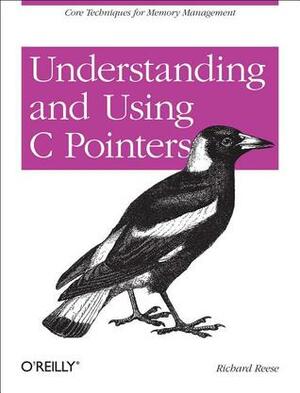 Understanding and Using C Pointers by Richard Reese