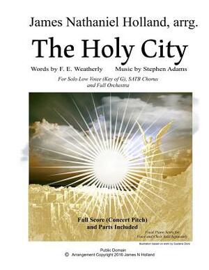 The Holy City: For Solo Low Voice (Key of G) SATB Choir and Orchestra by Michael Maybrick, James Nathaniel Holland, F. E. Weatherley