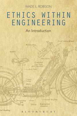 Ethics Within Engineering: An Introduction by Wade L. Robison