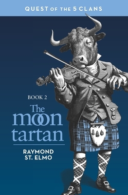 The Moon Tartan: Quest of the Five Clans by Raymond St. Elmo