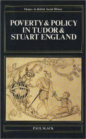 Poverty and Policy in Tudor and Stuart England by Paul Slack