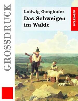 Das Schweigen im Walde (Großdruck) by Ludwig Ganghofer