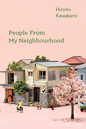 People From My Neighborhood  by Hiromi Kawakami