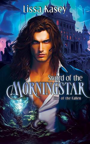 Sword of the Morningstar by Lissa Kasey