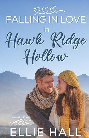 Falling in Love in Hawk Ridge Hollow by Ellie Hall, Ellie Hall