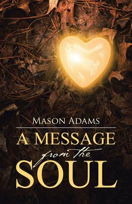 A Message from the Soul by Mason Adams