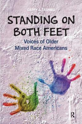 Standing on Both Feet: Voices of Older Mixed-Race Americans by Cathy J. Tashiro