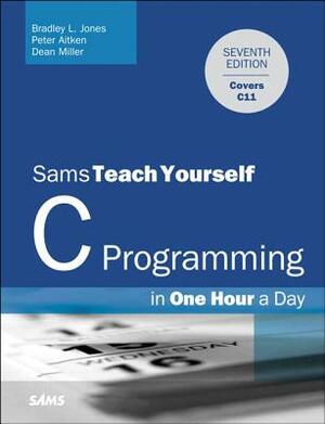 C Programming in One Hour a Day, Sams Teach Yourself by Dean Miller, Peter Aitken, Bradley Jones