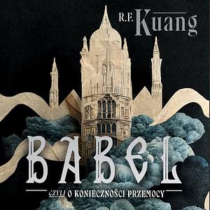 Babel, czyli o konieczności przemocy by R.F. Kuang