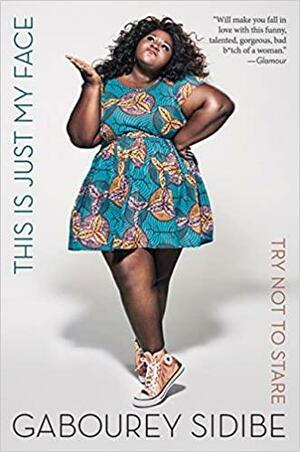 This Is Just My Face: Try Not to Stare by Gabourey Sidibe