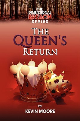 The Dimensional Breach Series: The Queen's Return by Kevin Moore