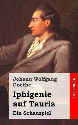 Iphigenie auf Tauris: Ein Schauspiel by Johann Wolfgang von Goethe