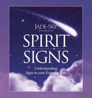 Spirit Signs: Understanding Signs in your Everyday Life by Jade Sky