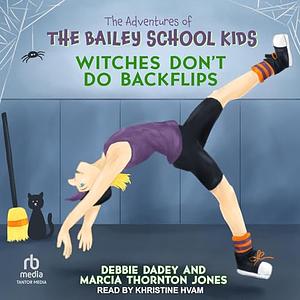 Witches Don't Do Backflips by Debbie Dadey, Marcia Thornton Jones