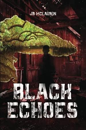 Black Echoes by J.B. McLaurin, J.B. McLaurin
