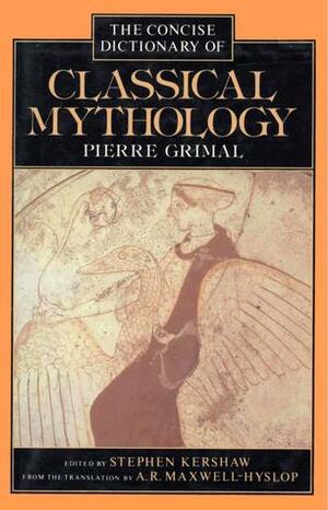A Concise Dictionary Of Classical Mythology by Pierre Grimal