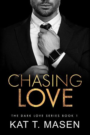 Chasing Love by Kat T. Masen