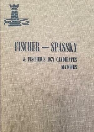 Fischer-Spassky & Fischer's 1971 candidates matches: from the Soviet point of view by Vasily V. Smyslov, Viktor Korchnoi, Mikhail Tal, Anatoly Karpov, Mikhail Botvinnik