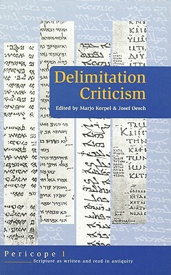 Delimitation Criticism: A New Tool in Biblical Scholarship by M. C. a. Korpel, Joseph Oesch